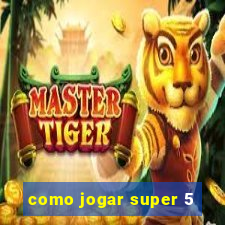 como jogar super 5